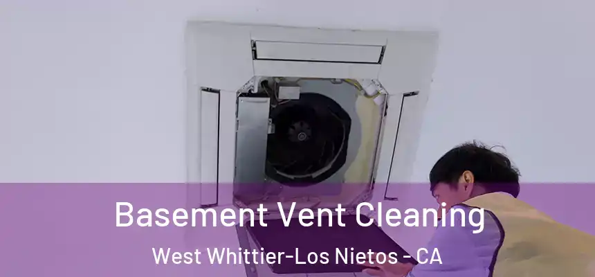  Basement Vent Cleaning West Whittier-Los Nietos - CA