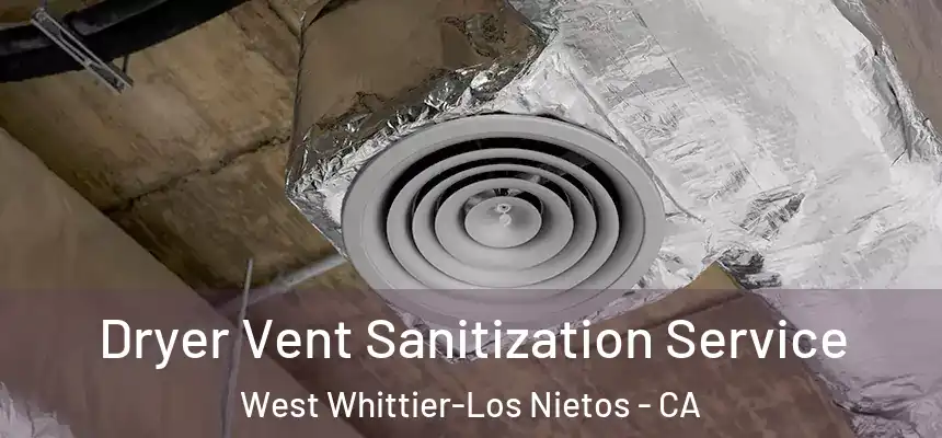  Dryer Vent Sanitization Service West Whittier-Los Nietos - CA
