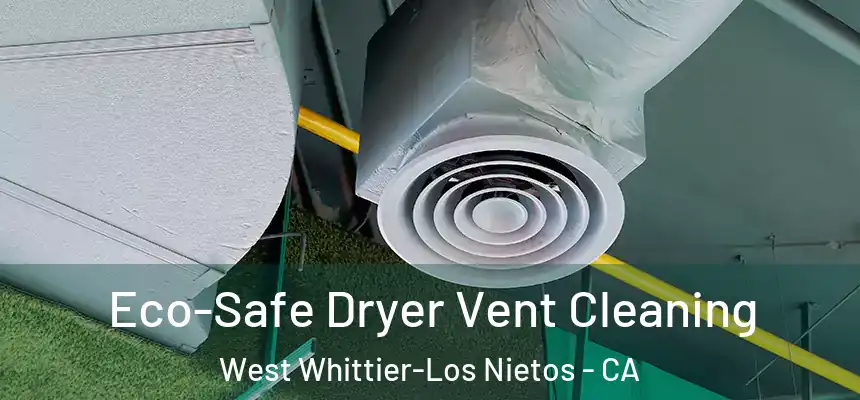 Eco-Safe Dryer Vent Cleaning West Whittier-Los Nietos - CA