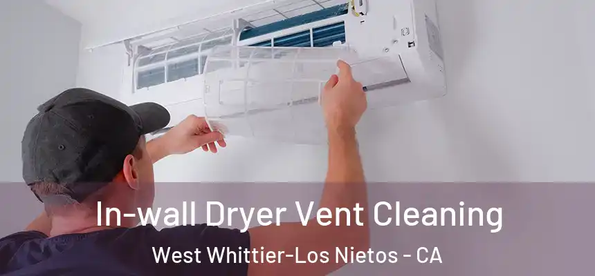 In-wall Dryer Vent Cleaning West Whittier-Los Nietos - CA