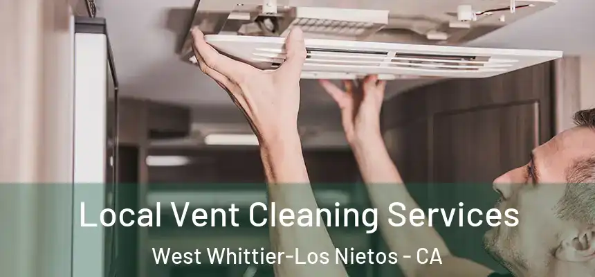  Local Vent Cleaning Services West Whittier-Los Nietos - CA