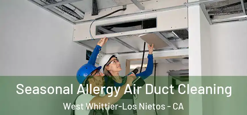  Seasonal Allergy Air Duct Cleaning West Whittier-Los Nietos - CA