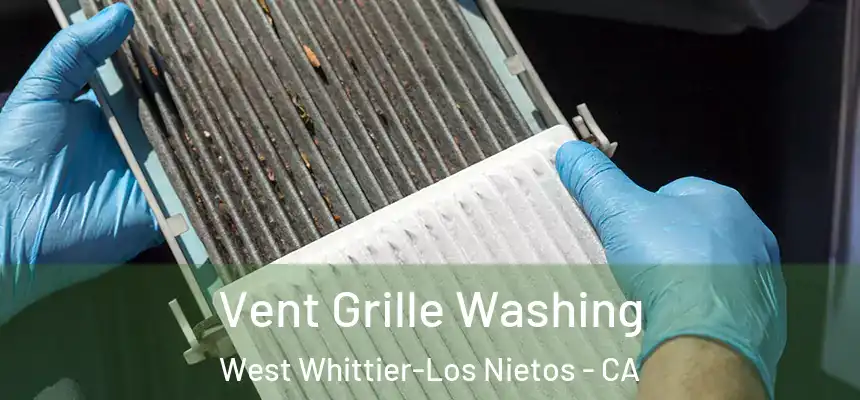  Vent Grille Washing West Whittier-Los Nietos - CA