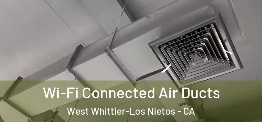 Wi-Fi Connected Air Ducts West Whittier-Los Nietos - CA